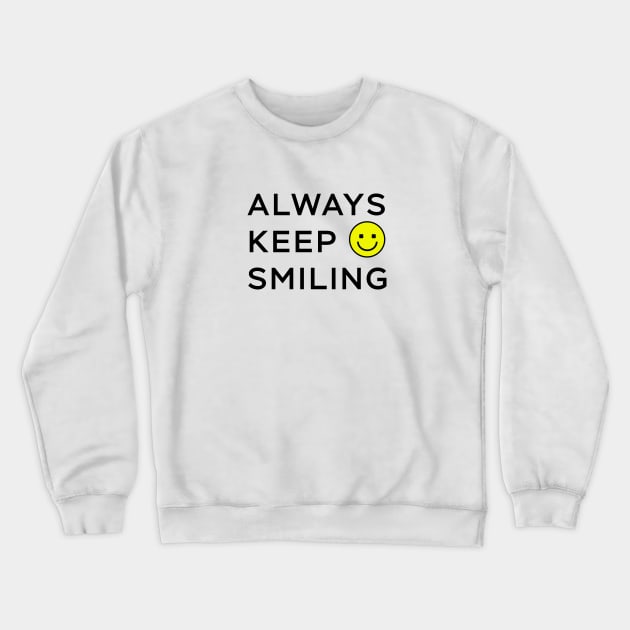 Always Keep Smiling Crewneck Sweatshirt by YellowMadCat